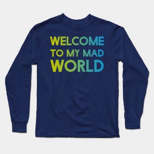 Welcome to my mad world Long Sleeve T-Shirt